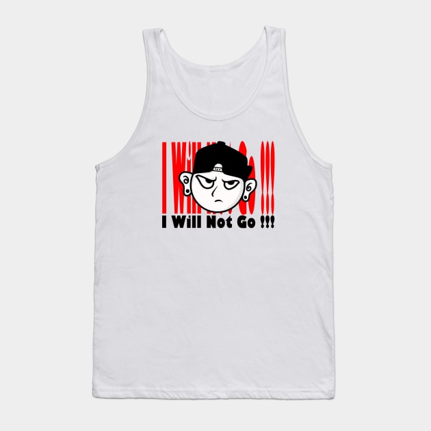 I WILL NOT GO Tank Top by Ghembikz Art